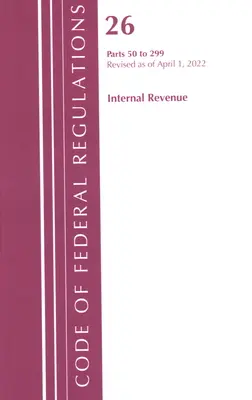 Code of Federal Regulations, 26. cím Internal Revenue 50-299, 2022 (Office of the Federal Register (U S )) - Code of Federal Regulations, Title 26 Internal Revenue 50-299, 2022 (Office of the Federal Register (U S ))