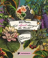 100 növény, amely majdnem megváltoztatta a világot - 100 Plants that Almost Changed the World