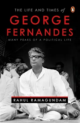 George Fernandes élete és kora: Egy politikai élet sok csúcsa - The Life and Times of George Fernandes: Many Peaks of a Political Life