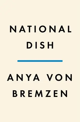 Nemzeti tányér: A világ körül az ételek, a történelem és az otthon jelentése nyomában - National Dish: Around the World in Search of Food, History, and the Meaning of Home