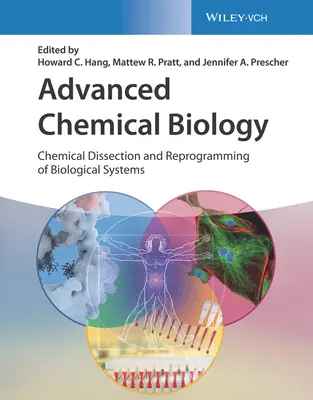 Haladó kémiai biológia: A biológiai rendszerek kémiai boncolása és átprogramozása - Advanced Chemical Biology: Chemical Dissection and Reprogramming of Biological Systems