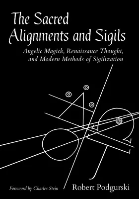 A szakrális összehangolások és pecsétek: Angyali mágia, reneszánsz gondolatok és a pecsételés modern módszerei - The Sacred Alignments and Sigils: Angelic Magick, Renaissance Thought, and Modern Methods of Sigilization