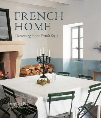 Francia otthon: Dekoráció francia stílusban - French Home: Decorating in the French Style