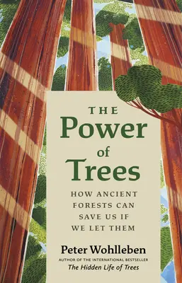 A fák ereje: Hogyan menthetnek meg minket az ősi erdők, ha hagyjuk őket - The Power of Trees: How Ancient Forests Can Save Us If We Let Them