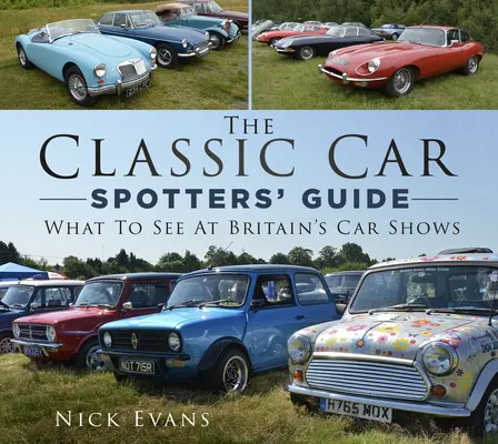 The Classic Car Spotters' Guide: Mit érdemes megnézni a brit autókiállításokon - The Classic Car Spotters' Guide: What to See at Britain's Car Shows