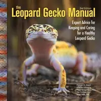 Leopárd gekkó kézikönyv - Szakértői tanácsok az egészséges leopárd gekkó tartásához és gondozásához - Leopard Gecko Manual - Expert Advice for Keeping and Caring for a Healthy Leopard Gecko