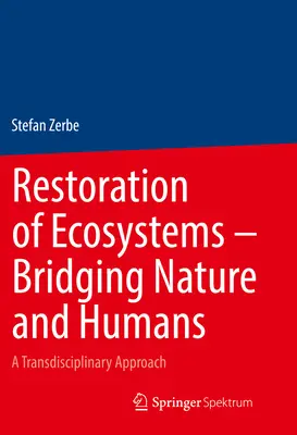 Az ökoszisztémák helyreállítása - A természet és az ember összekapcsolása: Transzdiszciplináris megközelítés - Restoration of Ecosystems - Bridging Nature and Humans: A Transdisciplinary Approach