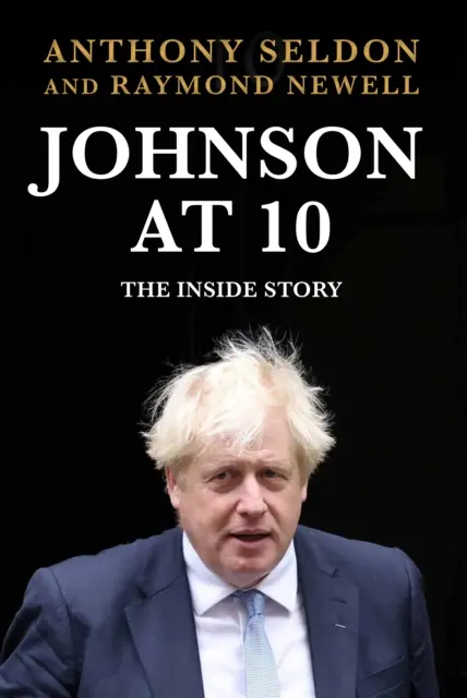 Johnson at 10 - A belső történet: The Instant Sunday Times Bestseller (Seldon Anthony (szerző)) - Johnson at 10 - The Inside Story: The Instant Sunday Times Bestseller (Seldon Anthony (author))