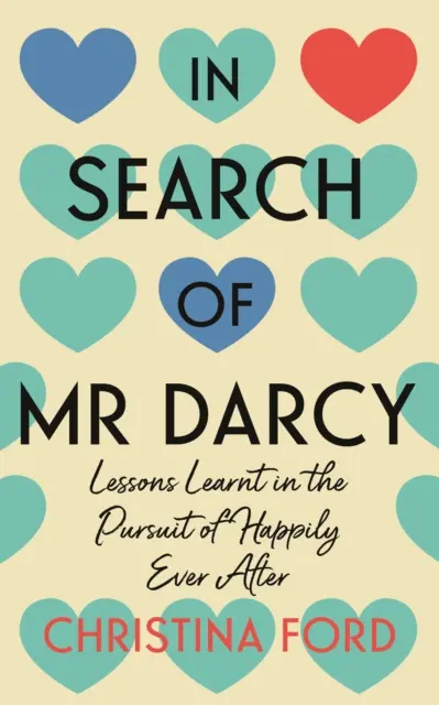 Mr Darcy nyomában - Tanulságok a boldogságkeresésről, amíg meg nem halunk - In Search of Mr Darcy - Lessons Learnt in the Pursuit of Happily Ever After