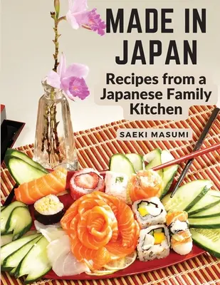 Made in Japan: Receptek egy japán családi konyhából - Made in Japan: Recipes from a Japanese Family Kitchen