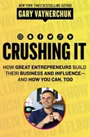 Zúzás! - Hogyan építik a nagy vállalkozók az üzletüket és a befolyásukat - és hogyan teheted ezt te is - Crushing It! - How Great Entrepreneurs Build Their Business and Influence-and How You Can, Too