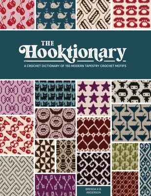 A Hooktionary: A Crochet Dictionary of 150 Modern Tapestry Crochet Motifs (Horgolószótár 150 modern gobelinhorgoló motívumról) - The Hooktionary: A Crochet Dictionary of 150 Modern Tapestry Crochet Motifs