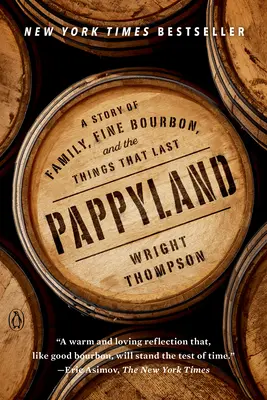 Pappyland: A Story of Family, Fine Bourbon, and the Things That Last (Család, finom Bourbon és a tartós dolgok története) - Pappyland: A Story of Family, Fine Bourbon, and the Things That Last