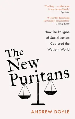 Az új puritánok: Hogyan hódította meg a nyugati világot a társadalmi igazságosság vallása - The New Puritans: How the Religion of Social Justice Captured the Western World