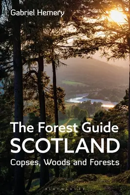 Az erdei útikalauz: Skócia: Copses, Woods and Forests of Scotland - The Forest Guide: Scotland: Copses, Woods and Forests of Scotland