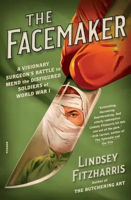 Az arckészítő: Egy látnok sebész harca az első világháború eltorzult katonáinak meggyógyításáért - The Facemaker: A Visionary Surgeon's Battle to Mend the Disfigured Soldiers of World War I