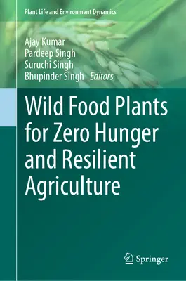 Vadon termő élelmiszernövények az éhezés megszüntetéséért és a rugalmas mezőgazdaságért - Wild Food Plants for Zero Hunger and Resilient Agriculture