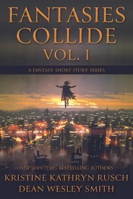 Fantasies Collide, Vol. 1: A Fantasy Short Story Series (Fantáziák ütköznek, 1. kötet) - Fantasies Collide, Vol. 1: A Fantasy Short Story Series