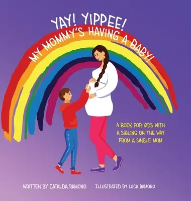 Yay! Yippee! Anyukám gyermeket vár!: Könyv gyerekeknek, akiknek testvérük van születőben, egy egyedülálló anyukától - Yay! Yippee! My Mommy's Having a Baby!: A book for kids with a sibling on the way from a single mom