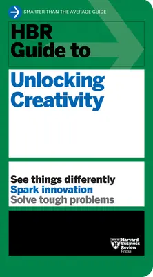 HBR útmutató a kreativitás felszabadításához - HBR Guide to Unlocking Creativity