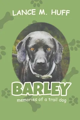 Barley: Emlékei egy nyomkereső kutyáról - Barley: Memories of a Trail Dog