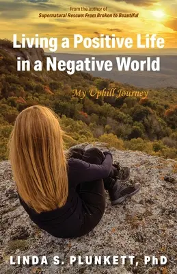Pozitív életet élni egy negatív világban: Az én felfelé vezető utam - Living a Positive Life in a Negative World: My Uphill Journey