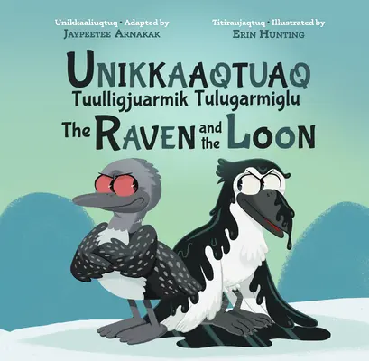 The Story of the Loon and the Raven: Bilingual Inuktitut and English Edition (A mosómedve és a holló története: kétnyelvű inuktitut és angol kiadás) - The Story of the Loon and the Raven: Bilingual Inuktitut and English Edition