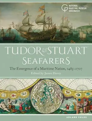 Tudor és Stuart tengerészek: Egy tengeri nemzet kialakulása, 1485-1707 - Tudor and Stuart Seafarers: The Emergence of a Maritime Nation, 1485-1707