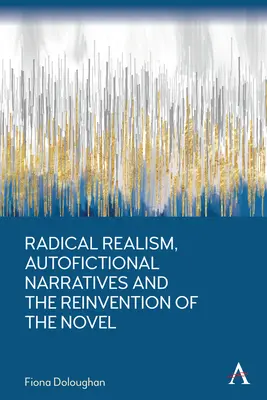 Radikális realizmus, autofikciós elbeszélések és a regény újratalálása - Radical Realism, Autofictional Narratives and the Reinvention of the Novel