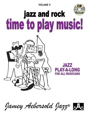 Jamey Aebersold Jazz -- Jazz és rock -- Time to Play Music!, Vol 5: Könyv és CD - Jamey Aebersold Jazz -- Jazz and Rock -- Time to Play Music!, Vol 5: Book & CD