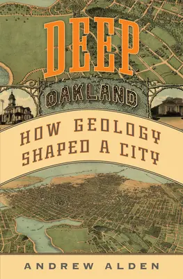 Deep Oakland: Hogyan formált a geológia egy várost - Deep Oakland: How Geology Shaped a City