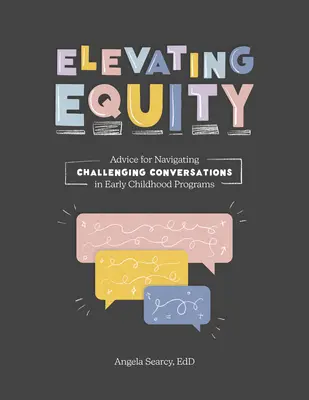 Elevating Equity:: Tanácsok a kihívásokkal teli beszélgetésekhez a kisgyermekkori programokban - Elevating Equity:: Advice for Navigating Challenging Conversations in Early Childhood Programs