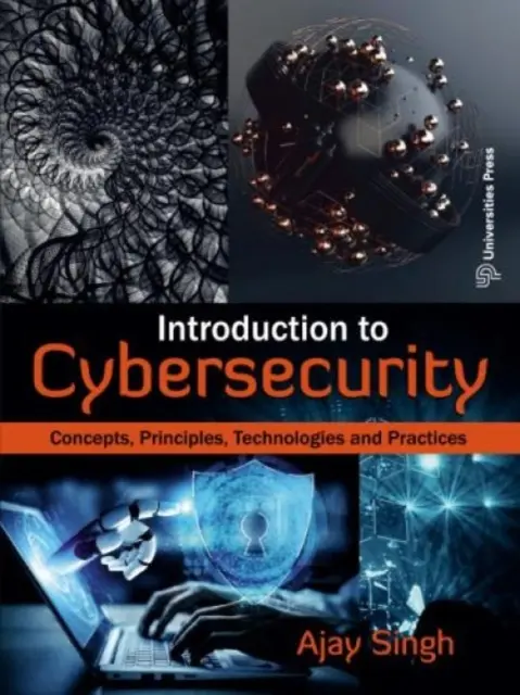 Bevezetés a kiberbiztonságba: - Fogalmak, elvek, technológiák és gyakorlatok - Introduction to Cybersecurity: - Concepts, Principles, Technologies and Practices