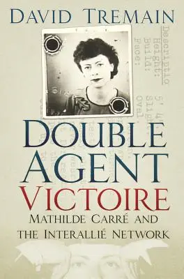 Victoire kettős ügynök: Mathilde Carr és az Interalli-hálózat - Double Agent Victoire: Mathilde Carr and the Interalli Network