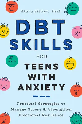 Dbt készségek szorongó tizenévesek számára: Gyakorlati stratégiák a stressz kezelésére és az érzelmi ellenálló képesség erősítésére - Dbt Skills for Teens with Anxiety: Practical Strategies to Manage Stress and Strengthen Emotional Resilience