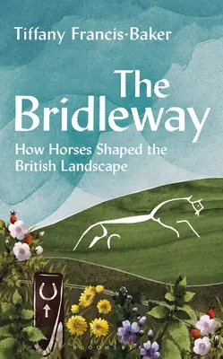 The Bridleway: Hogyan alakították a lovak a brit tájat - The Bridleway: How Horses Shaped the British Landscape