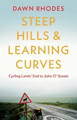 Meredek hegyek és tanulási görbék: Kerékpározás Lands' Endtől John O' Groatsig - Steep Hills & Learning Curves: Cycling Lands' End to John O' Groats
