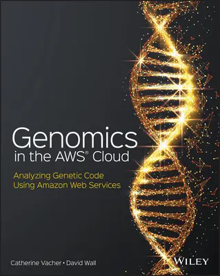 Genomika az Aws felhőben: Genetikai kód elemzése az Amazon Web Services használatával - Genomics in the Aws Cloud: Analyzing Genetic Code Using Amazon Web Services