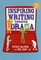 Inspiring Writing Through Drama: Kreatív megközelítések a 7-16 évesek tanításához - Inspiring Writing Through Drama: Creative Approaches to Teaching Ages 7-16