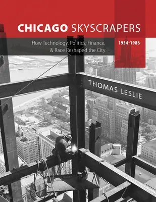 Chicagói felhőkarcolók, 1934-1986: Hogyan alakította át a várost a technológia, a politika, a pénzügy és a faji hovatartozás? - Chicago Skyscrapers, 1934-1986: How Technology, Politics, Finance, and Race Reshaped the City