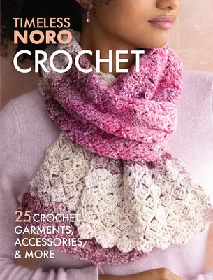 Horgolás: 25 horgolt ruhadarab, kiegészítő és még sok minden más - Crochet: 25 Crochet Garments, Accessories, & More