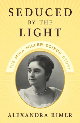 A fény által elcsábítva: Mina Miller Edison története - Seduced by the Light: The Mina Miller Edison Story