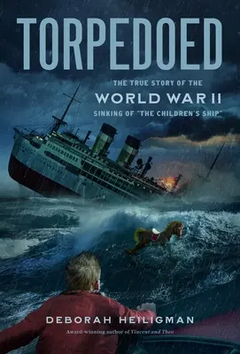 Torpedózva: A gyermekhajó második világháborús elsüllyedésének igaz története - Torpedoed: The True Story of the World War II Sinking of the Children's Ship