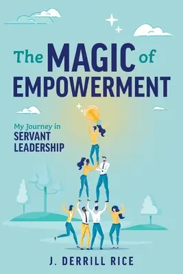 A felhatalmazás varázsa: Utazásom a szolgáló vezetésben - The Magic of Empowerment: My Journey in Servant Leadership