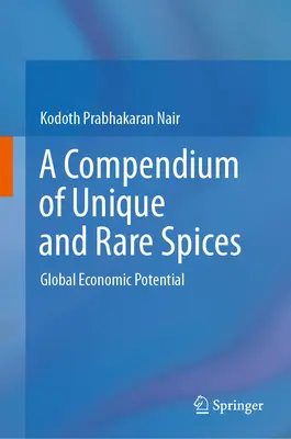 Egyedi és ritka fűszerek kompendiuma: Globális gazdasági potenciál - A Compendium of Unique and Rare Spices: Global Economic Potential