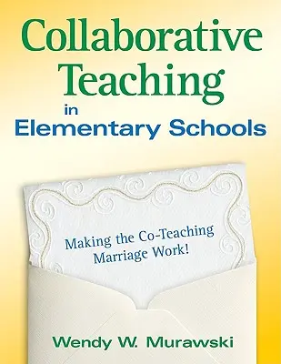 Együttműködő tanítás az általános iskolákban: A társ-tanítás házassága működőképes! - Collaborative Teaching in Elementary Schools: Making the Co-Teaching Marriage Work!