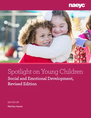Spotlight a kisgyermekekre: Felülvizsgált kiadás. - Spotlight on Young Children: Social and Emotional Development, Revised Edition