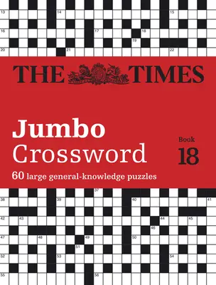 The Times Jumbo Crossword 18. könyv: 60 nagyméretű általános ismereteket tartalmazó keresztrejtvény: 60 nagyméretű keresztrejtvény - The Times Jumbo Crossword Book 18: 60 Large General-Knowledge Crossword Puzzles