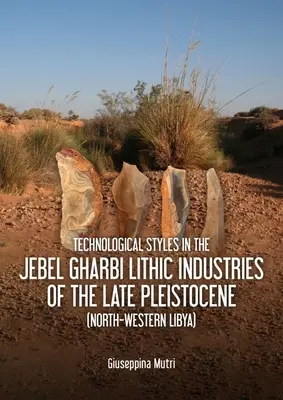 Technológiai stílusok a Jebel Gharbi litikus iparban a késő pleisztocénben (Északnyugat-Líbia) - Technological Styles in the Jebel Gharbi Lithic Industries of the Late Pleistocene (North-Western Libya)