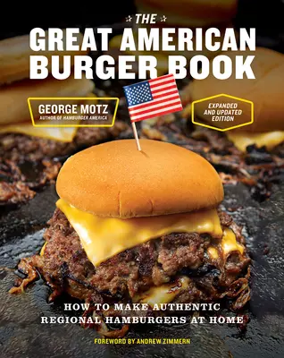 The Great American Burger Book (bővített és frissített kiadás): Hogyan készítsünk otthon autentikus regionális hamburgert? - The Great American Burger Book (Expanded and Updated Edition): How to Make Authentic Regional Hamburgers at Home